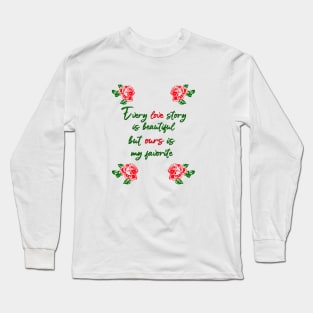 every love story is beautiful but ours is my favorite Long Sleeve T-Shirt